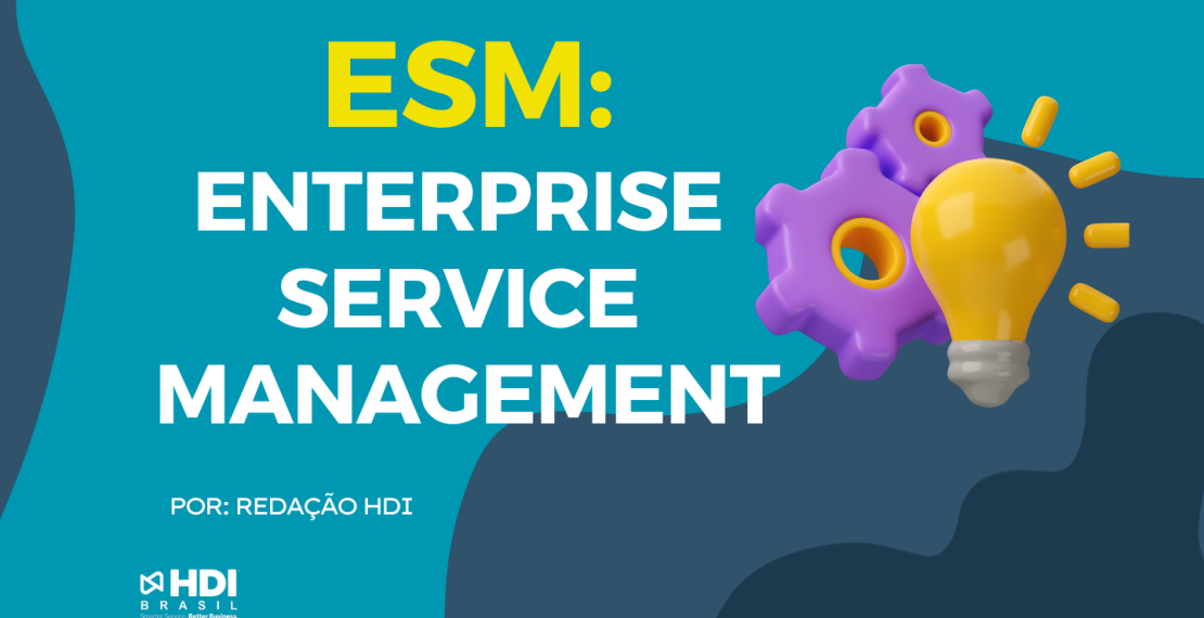 ESM - Enterprise Service Management: modismo, ou veio para ficar?